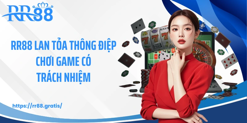 RR88 lan tỏa thông điệp chơi game có trách nhiệm