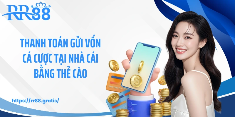 Thanh toán gửi vốn cá cược tại nhà cái bằng thẻ cào
